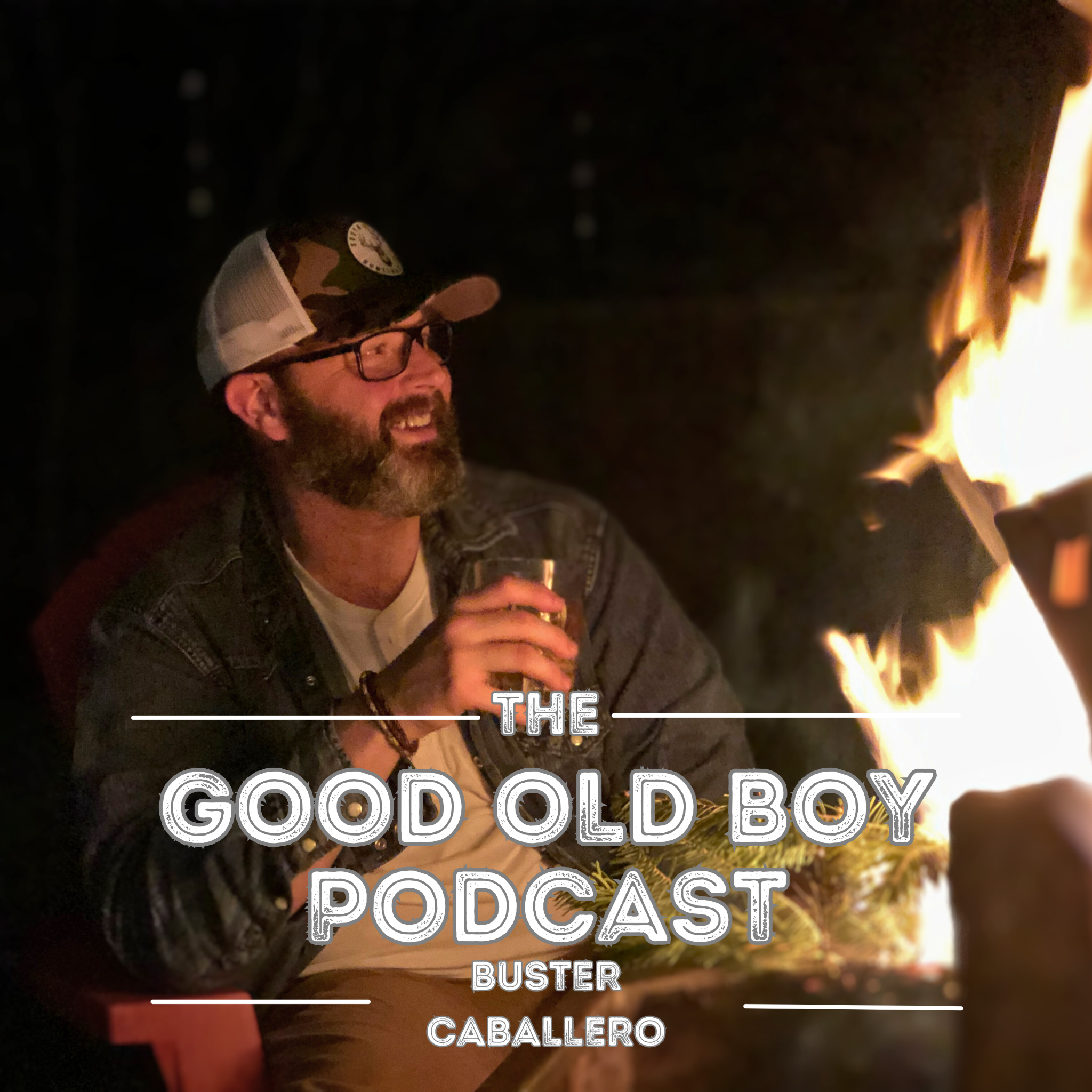 Good Old Boy Podcast cover art showing Buster Caballero beside a campfire